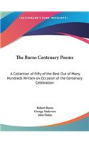 The Burns Centenary Poems: A Collection of Fifty of the Best Out of Many Hundreds Written on Occasion of the Centenary Celebration