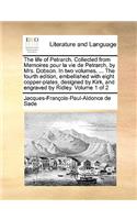 The Life of Petrarch. Collected from Memoires Pour La Vie de Petrarch, by Mrs. Dobson. in Two Volumes. ... the Fourth Edition, Embellished with Eight Copper-Plates, Designed by Kirk, and Engraved by Ridley. Volume 1 of 2