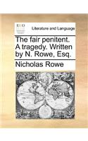 The fair penitent. A tragedy. Written by N. Rowe, Esq.