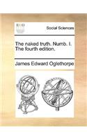 The Naked Truth. Numb. I. the Fourth Edition.