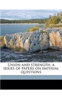 Union and Strength; A Series of Papers on Imperial Questions