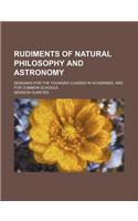 Rudiments of Natural Philosophy and Astronomy; Designed for the Younger Classes in Academies, and for Common Schools
