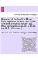 Beauties of Derbyshire. Dove-Dale. a Prose-Pastoral Description, with Some Original Verses, Etc. [The Introduction Signed