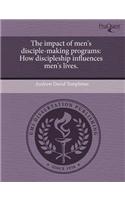 The Impact of Men's Disciple-Making Programs: How Discipleship Influences Men's Lives