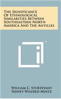 Significance Of Ethnological Similarities Between Southeastern North America And The Antilles