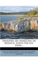 Mémoires Du Maréchal De Berwick, Écrits Par Lui-même...