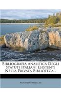 Bibliografia Analitica Degli Statuti Italiani Esistenti Nella Privata Biblioteca...