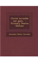 Christ Invisible Our Gain,
