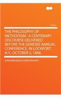 The Philosophy of Methodism: A Centenary Discourse Delivered Before the Genesee Annual Conference, in Lockport, N.Y., October 5, 1866