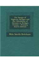 The Design of Highway Bridges and the Calculation of Stresses in Bridges Trusses