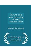 Dwarf and Slow-Growing Conifers Volume 1923 - Scholar's Choice Edition