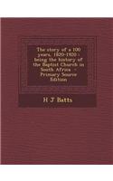 The Story of a 100 Years, 1820-1920: Being the History of the Baptist Church in South Africa - Primary Source Edition