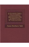 St. Patrick Apostle of Ireland: A Memoir of His Life and Mission: With an Introductory Dissertation on Some Early Usages of the Church in Ireland, and