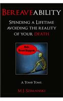 Bereaveability: Spending a Lifetime Avoiding the Reality of Your Death