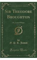 Sir Theodore Broughton, Vol. 2 of 2: Or, Laurel Water (Classic Reprint)