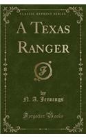 A Texas Ranger (Classic Reprint)