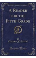 A Reader for the Fifth Grade (Classic Reprint)