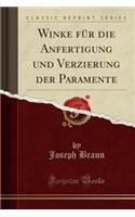 Winke Fï¿½r Die Anfertigung Und Verzierung Der Paramente (Classic Reprint)