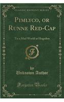 Pimlyco, or Runne Red-Cap: Tis a Mad World at Hogsdon (Classic Reprint)