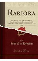 Rariora, Vol. 1: Being Notes of Some of the Printed Books, Manuscripts, Historical Documents, Medals, Engravings, Pottery, Etc;, Etc;, Collected (1858-1900) (Classic Reprint)