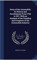 Story of the Automobile, its History and Development From 1760 to 1917, With an Analysis of the Standing and Prospects of the Automobile Industry