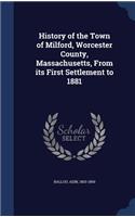 History of the Town of Milford, Worcester County, Massachusetts, from Its First Settlement to 1881