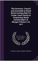 Governor, Council and Assembly in Royal North Carolina [by] C.S. Cooke. Land Tenure in Proprietary North Carolina [by] L.N. Morgan Volume v.12, no.1