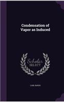 Condensation of Vapor as Induced