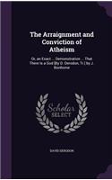 The Arraignment and Conviction of Atheism