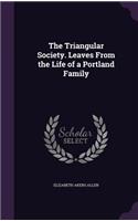 The Triangular Society. Leaves From the Life of a Portland Family