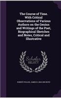 The Course of Time. with Critical Observations of Various Authors on the Genius and Writings of the Poet, Biographical Sketches and Notes, Critical and Illustrative