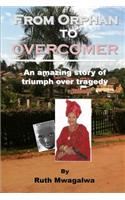 From Orphan to Overcomer: The Amazing Story of Triumph Over Tragedy