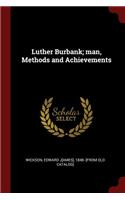 Luther Burbank; Man, Methods and Achievements