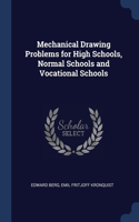 Mechanical Drawing Problems for High Schools, Normal Schools and Vocational Schools