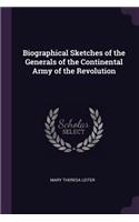 Biographical Sketches of the Generals of the Continental Army of the Revolution