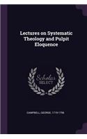 Lectures on Systematic Theology and Pulpit Eloquence