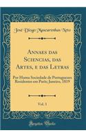 Annaes Das Sciencias, Das Artes, E Das Letras, Vol. 3: Por Huma Sociedade de Portuguezes Residentes Em ParÃ®s; Janeiro, 1819 (Classic Reprint)