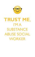 Trust Me, I'm a Substance Abuse Social Worker Affirmations Workbook Positive Affirmations Workbook. Includes: Mentoring Questions, Guidance, Supporting You.