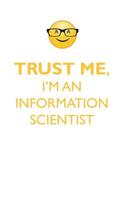 TRUST ME, I'M AN INFORMATION SCIENTIST AFFIRMATIONS WORKBOOK Positive Affirmations Workbook. Includes: Mentoring Questions, Guidance, Supporting You.