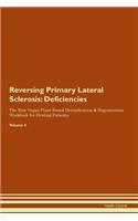 Reversing Primary Lateral Sclerosis: Deficiencies The Raw Vegan Plant-Based Detoxification & Regeneration Workbook for Healing Patients.Volume 4