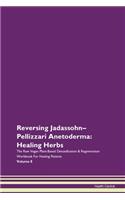 Reversing Jadassohn-Pellizzari Anetoderma: Healing Herbs The Raw Vegan Plant-Based Detoxification & Regeneration Workbook For Healing Patients Volume 8