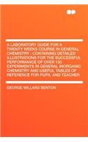 A Laboratory Guide for a Twenty Weeks Course in General Chemistry