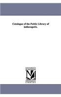 Catalogue of the Public Library of Indianapolis.