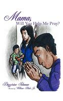 Mama, Will You Help Me Pray?