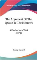 The Argument Of The Epistle To The Hebrews: A Posthumous Work (1872)
