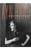 Ayn Rand and the World She Made