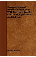 Composition And Rhetoric By Practice - With Exercises, Adapted For Use In High Schools And Colleges
