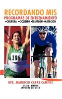 Recordando MIS Programas de Entrenamiento: Carrera Ciclismo Triatlon Natacion(Spanish)