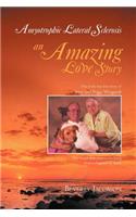 Amyotrophic Lateral Sclerosis ___an Amazing Love Story