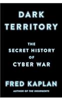 Dark Territory: The Secret History of Cyber War
